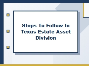 Steps to Follow in Texas Estate Asset Division