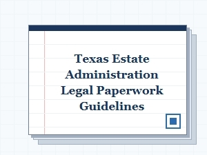 Texas Estate Administration Court Filing Guidelines