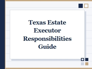 Texas Estate Executor Responsibilities Guide