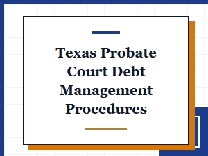 Texas Probate Court Debt Management Guidelines