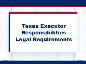 Texas Executor Responsibilities Legal Requirements