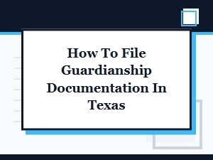How to File Guardianship Documentation in Texas