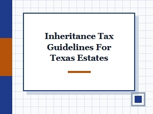 Inheritance Tax Guidelines for Texas Estates