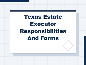 Texas Estate Executor Duties and Inheritance Tax Forms