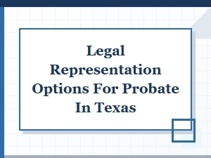 Legal Representation Options for Probate in Texas