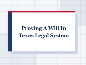 Proving a Will in Texas Legal System